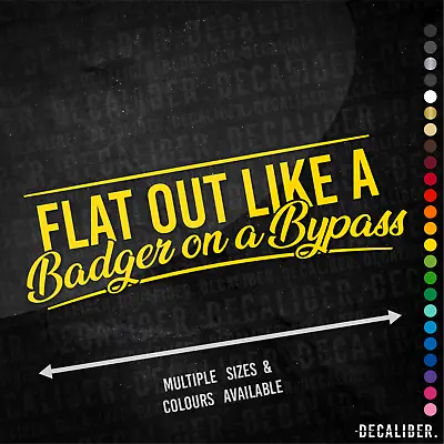 £14.75 • Buy Flat Out Like A Badger On A Bypass Sticker Long - Many Colours Sizes - Funny Car
