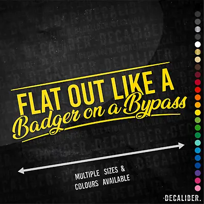 Flat Out Like A Badger On A Bypass Sticker Long - Many Colours Sizes - Funny Car • £8.25