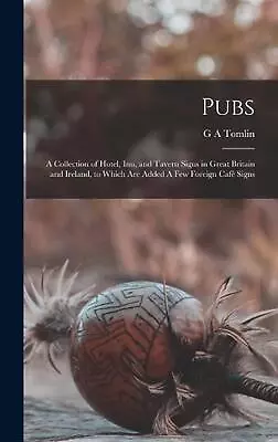 Pubs: A Collection Of Hotel Inn And Tavern Signs In Great Britain And Ireland • £36.49