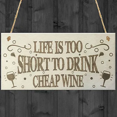 Life Is Too Short To Drink Cheap Wine Wooden Hanging Plaque Friendship Drinking • £3.99