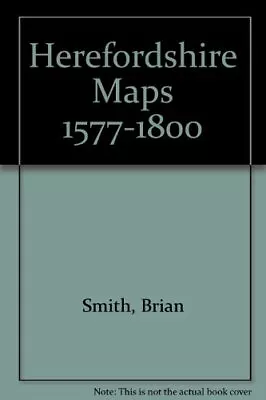 Herefordshire Maps 1577-1800 Smith Brian • £3.99