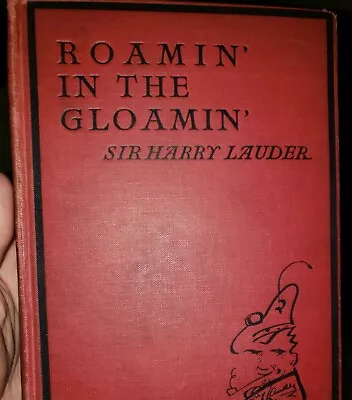 $10 • Buy 1928 1st Edition ROAMIN IN THE GLOAMIN Autobiography Harry Lauder