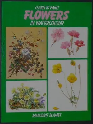 Learn To Paint Flowers In Watercolour By Blamey Marjorie Paperback Book The • £3.49