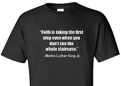 Martin Luther King Jr. MLK T-Shirt  Faith Is Taking The First Step  Quote Shirt  • $14.99