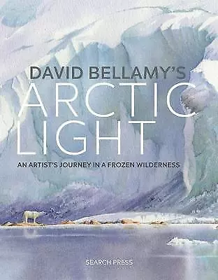 David Bellamy's Arctic Light: An Artist's Journey In A Frozen Wilderness  • £10