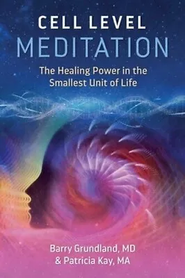 Cell Level Meditation By Barry Grundland & Patricia Kay. NEW Trade Paperback • $25.88