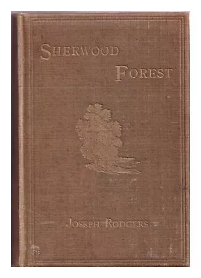 RODGERS JOSEPH The Scenery Of Sherwood Forest : With An Account Of Some Eminent • $248.64
