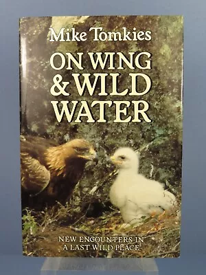 Mike Tomkies 1st Edition Signed Copy ~ On Wing & Wild Water ~ HB Dust Jacket • £14.99