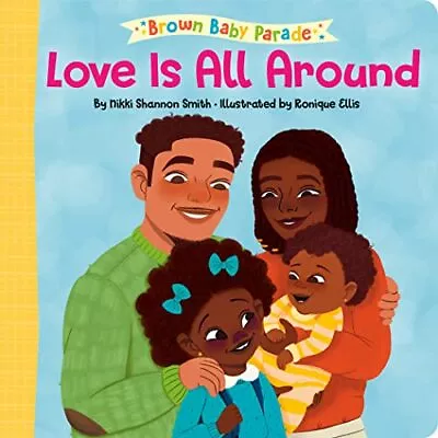 Love Is All Around (Brown Baby Parade) By Smith Nikki ShannonEllis Ronique N • £10.16