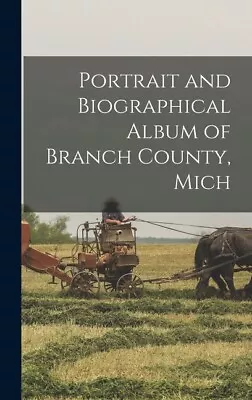 Portrait And Biographical Album Of Branch County Mich • $46.03
