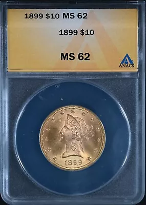 1899 $10 Liberty Gold Eagle Coin - ANACS MS-62 • $0.01