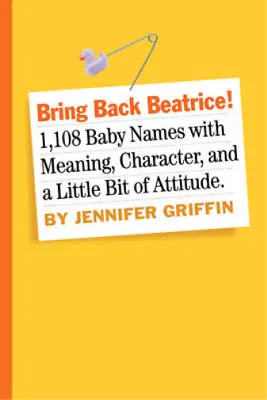 Bring Back Beatrice: 1108 Baby Names With Meaning Character And A Little Bit  • £3.36