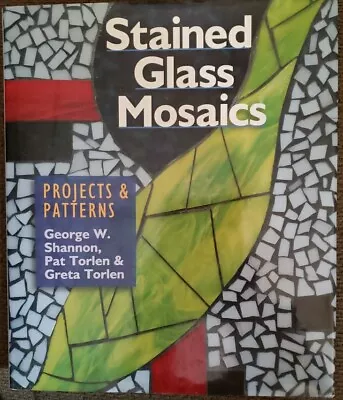 Stained Glass Mosaics: Projects And Patterns By Pat Torlen George W. Shannon  • $6