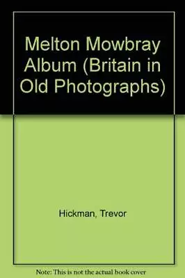 Melton Mowbray Album (Britain In Old Photographs) By Hickman Trevor Paperback • £4.58