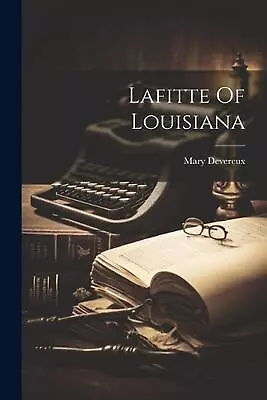 Lafitte Of Louisiana By Mary Devereux Paperback Book • $54.35