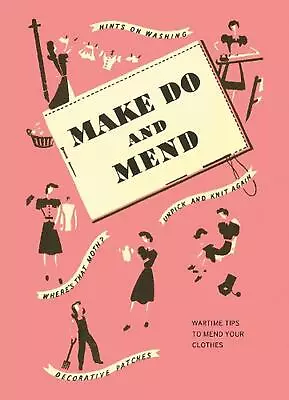 Make Do And Mend: Wartime Tips To Mend Your Clothes By Imperial War Museum Hardc • $15.26