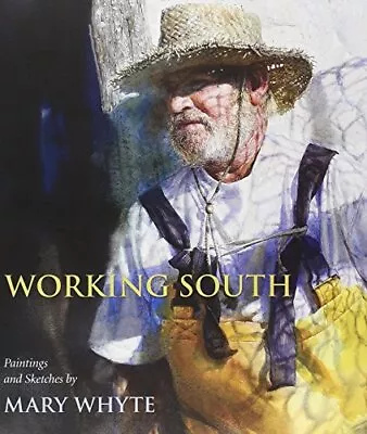 Working South: Paintings And Sketches By Mary Whyte • $16.99