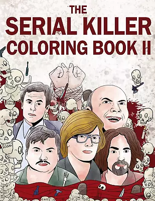 The Serial Killer Coloring Book II: An Adult Coloring Book Full Of Notorious Ser • $15.85