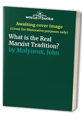 What Is The Real Marxist Tradition? Molyneux John • £5.99