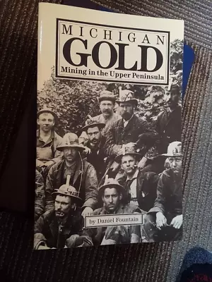 Michigan Gold Mining In The Upper Peninsula History Maps Old Photos • $10.95
