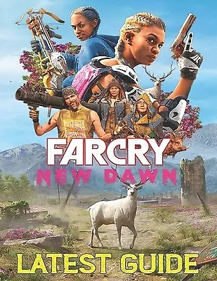 Far Cry New Dawn LATEST GUIDE Everything You Need Know About By Ford Odetta • $34.48