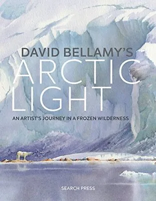 David Bellamys Arctic Light: An Artists Journey In A Frozen Wilderness By David • £20.40