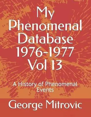 My Phenomenal Database 1976-1977 Vol 13: A History Of Phenomenal Events By Georg • $27.02