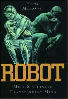 Robot: Mere Machine To Transcendent Mind By Moravec Hans  Paperback • $4.47