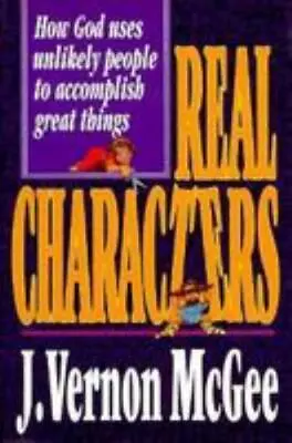 Real Characters: How God Uses Unlikely Pe- Hardcover 0785277323 J Vernon McGee • $4.05