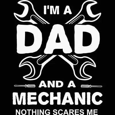 Mechanic Dad Nothing Scares Me - Mens Funny Novelty T-Shirt Tee T Shirt Tshirts • $23.75