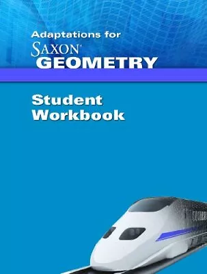 SAXON GEOMETRY: STUDENT ADAPTATION WORKBOOK ADAPTATION By Saxon Publishers • $78.95