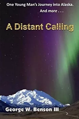 A Distant Calling : One Young Man's Journey Into Alaska. And More • $9.10