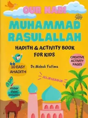 Our Nabi Muhammad Rasulallah Hadith & Activity Book For Kids By Dr Mehak Fatima • £6.99