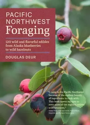 Pacific Northwest Foraging: 120 Wild And Flavorful Edibles From Alaska Blueberri • $12.71