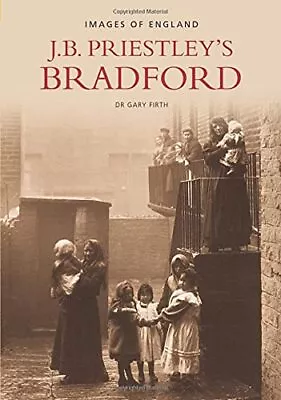 Priestley's Bradford (Images Of  England) By Firth Dr Gary Paperback Book The • £5.35