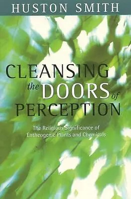 Cleansing The Doors Of Perception: The Religious Significance Of Entheogentic Pl • $45.54