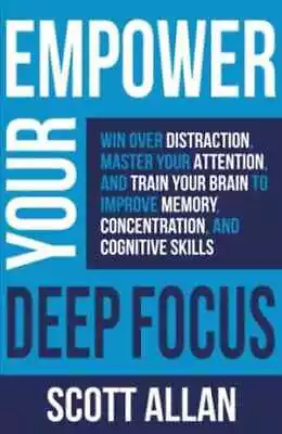 Empower Your Deep Focus: Win Over - Paperback By Allan Scott - Very Good • $4.94