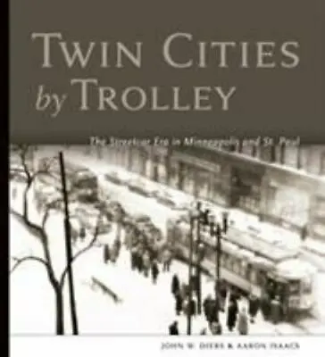 Twin Cities By Trolley: The Streetcar Era In Minneapolis And St. Paul • $8.98