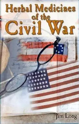 Herbal Medicines Of The Civil War - Perfect Paperback By Jim Long - GOOD • $35.92