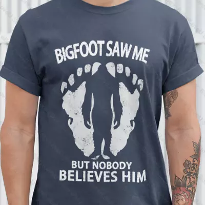 Bigfoot Saw Me T Shirt Funny Big Foot Humor Sasquatch Monster Yeti Tee Shirt • $16.99