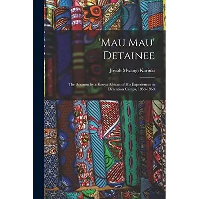 Mau Mau' Detainee; The Account By A Kenya African� Of H - Paperback NEW Kariuki • £22.67