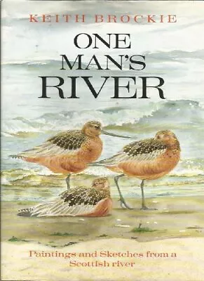 One Mans River: Paintings And Sketches From Scotland's Rive... By Brockie Keith • £5.57