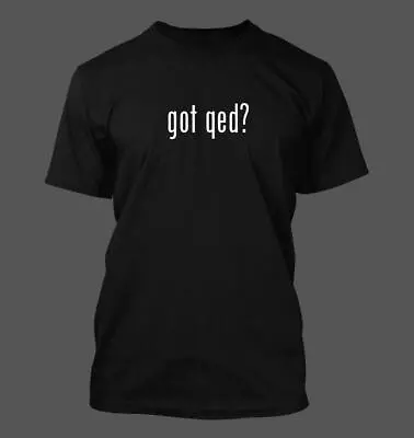 Got Qed? - Men's Funny T-Shirt New RARE • $24.99