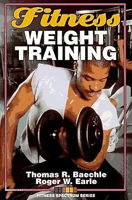 Fitness Weight Training (Fitness Spectrum) Baechle Thomas R. & Earle Roger U • £2.36