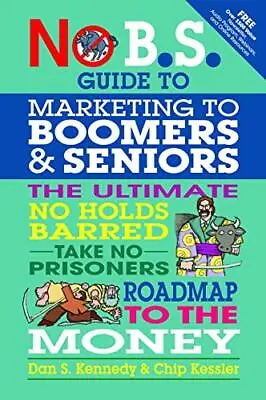 No BS Marketing To Seniors And Leading Edge Boomers By Dan Kennedy Chip Kessler • £14.91