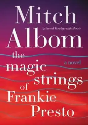 The Magic Strings Of Frankie Presto: A Novel - Hardcover By Albom Mitch - GOOD • $4.48