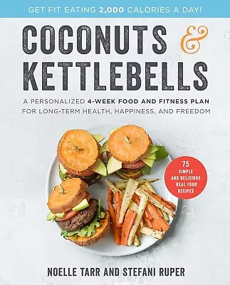 Coconuts And Kettlebells: A Personalized 4-Week Food And Fitness Plan Hardcover • $21.75