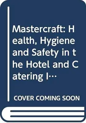 Mastercraft: Health Hygiene And Safety In The Hotel And Caterin • $15.83