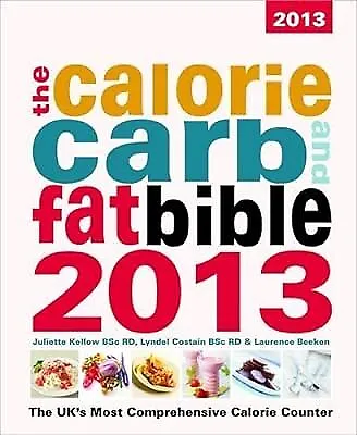 The Calorie Carb & Fat Bible 2013: The UKs Most Comprehensive Calorie Counter  • £2.98