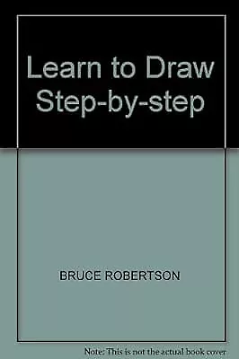 Learn To Draw Step By Step Robertson Bruce Used; Good Book • £2.59